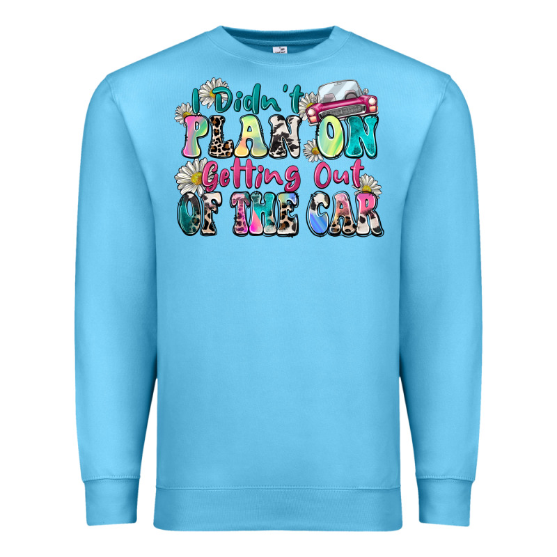 I Didn't Plan On Getting Out Of The Car Premium Sweatshirt by Zillion Design Studio | Teevron
