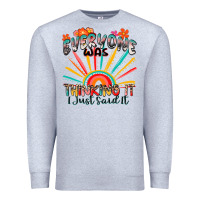 Heather Grey everyone was thinking it i just said it Premium Sweatshirt - Zillion Design Studio