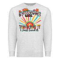 Everyone Was Thinking It I Just Said It Premium Sweatshirt | Teevron