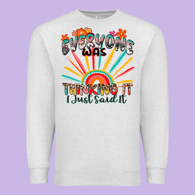 Everyone Was Thinking It I Just Said It Premium Sweatshirt Designed By Zillion Design Studio
