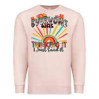 Pale Pink everyone was thinking it i just said it Premium Sweatshirt - Zillion Design Studio