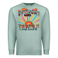 Seafoam everyone was thinking it i just said it Premium Sweatshirt - Zillion Design Studio