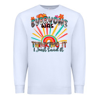 White everyone was thinking it i just said it Premium Sweatshirt - Zillion Design Studio