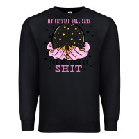 Black my crystal ball says you are full of Premium Sweatshirt - Zillion Design Studio