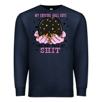 Navy my crystal ball says you are full of Premium Sweatshirt - Zillion Design Studio