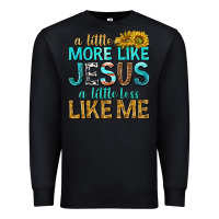 Black a little more like jesus a little less like me Premium Sweatshirt - texasbilliewilder