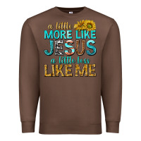 Chestnut a little more like jesus a little less like me Premium Sweatshirt - texasbilliewilder