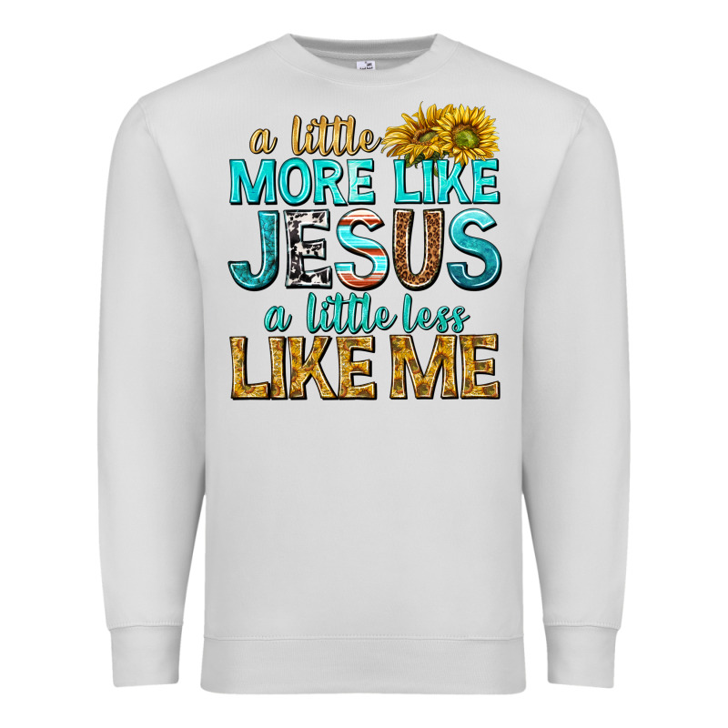 A Little More Like Jesus A Little Less Like Me Premium Sweatshirt by texasbilliewilder | Teevron