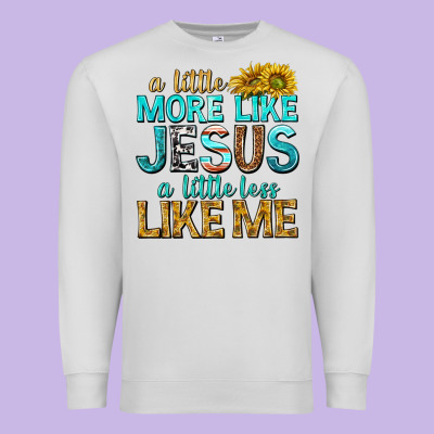 Premium Sweatshirt a little more like jesus a little less like me