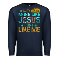 Navy a little more like jesus a little less like me Premium Sweatshirt - texasbilliewilder