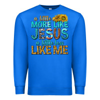 True Royal a little more like jesus a little less like me Premium Sweatshirt - texasbilliewilder