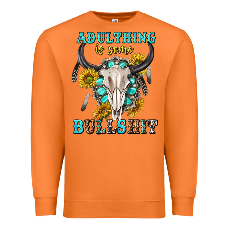 Adulthing Is Some Bullshit With Sanflowers And Gamstone  Tbw Premium Sweatshirt by texasbilliewilder | Teevron