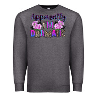 Charcoal Heather apparently im dramatic Premium Sweatshirt - texasbilliewilder
