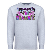 Heather Grey apparently im dramatic Premium Sweatshirt - texasbilliewilder