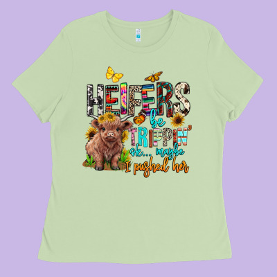 Heifers Be Trippin Ok Maybe I Pushed Her Ladies Tee Designed By Barkaloodesign