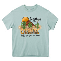 Something In The Orange Tells We Were Not Done Heavy Core Tee | Teevron