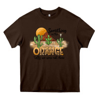Chocolate Brown Something In The Orange Tells We Were Not Done Heavy Core Tee - CowhideDigitalArt