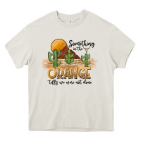 Cream Something In The Orange Tells We Were Not Done Heavy Core Tee - CowhideDigitalArt
