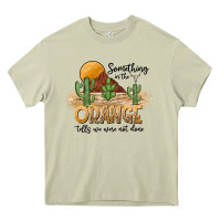 Mossy Something In The Orange Tells We Were Not Done Heavy Core Tee - CowhideDigitalArt