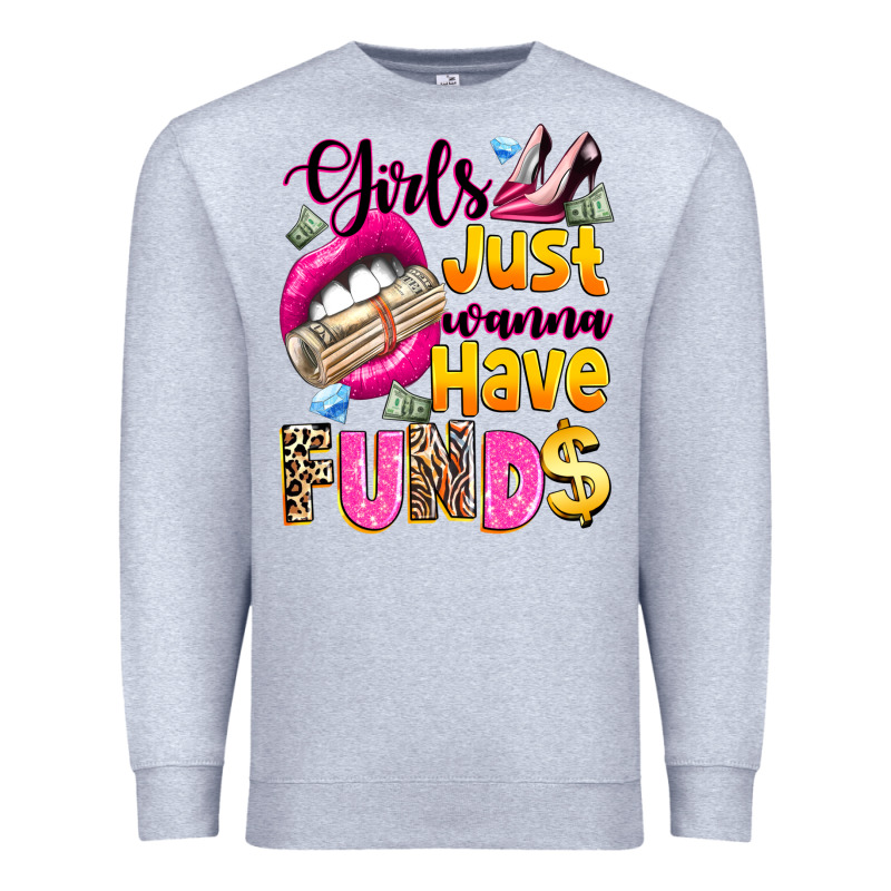 Girls Just Wanna Have  Funds Premium Sweatshirt by texasbilliewilder | Teevron
