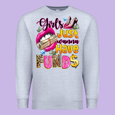 Premium Sweatshirt girls just wanna have  funds