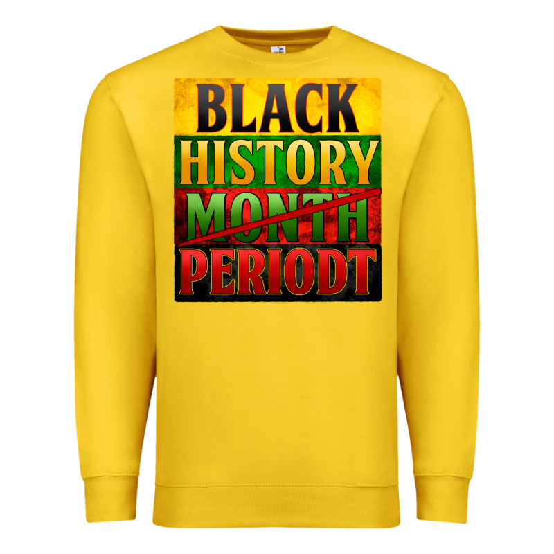 Black History Month Periodt Premium Sweatshirt by Zillion Design Studio | Teevron