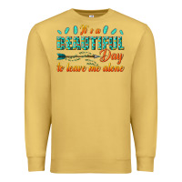 Antique Gold its a beautiful day to leave me alone Premium Sweatshirt - texasbilliewilder