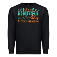 Black its a beautiful day to leave me alone Premium Sweatshirt - texasbilliewilder