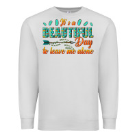 Dove Grey its a beautiful day to leave me alone Premium Sweatshirt - texasbilliewilder