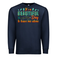 Navy its a beautiful day to leave me alone Premium Sweatshirt - texasbilliewilder