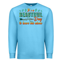Ocean Blue its a beautiful day to leave me alone Premium Sweatshirt - texasbilliewilder