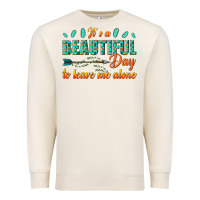 Sandshell its a beautiful day to leave me alone Premium Sweatshirt - texasbilliewilder