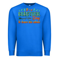 True Royal its a beautiful day to leave me alone Premium Sweatshirt - texasbilliewilder