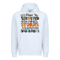 White i have survived to may storms to be bothered by ra Premium Hoodie - AdoDesignShop