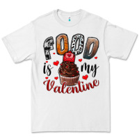 White Food İs My Valentine Premium Tee - SublimationCraftShop