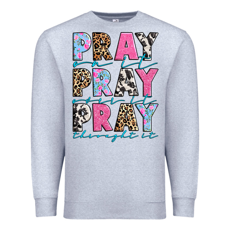 Pray On It Pray Over It Pray Throught It Premium Sweatshirt by texasbilliewilder | Teevron