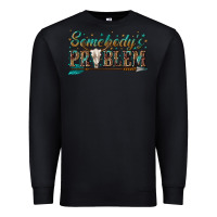 Black somebodys problem Premium Sweatshirt - texasbilliewilder
