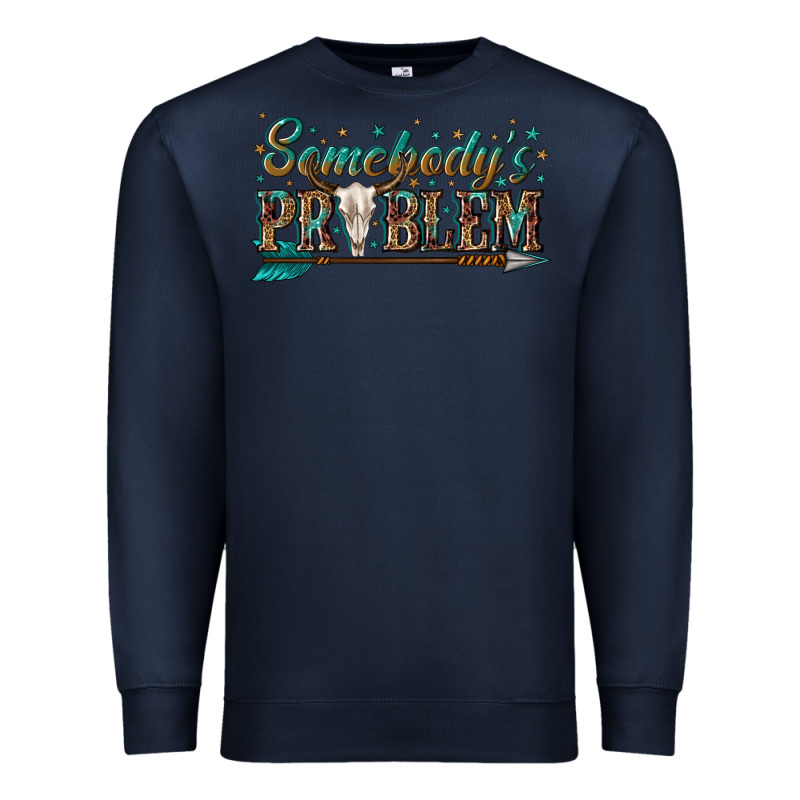 Somebodys Problem Premium Sweatshirt by texasbilliewilder | Teevron