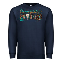 Navy somebodys problem Premium Sweatshirt - texasbilliewilder