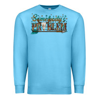 Ocean Blue somebodys problem Premium Sweatshirt - texasbilliewilder