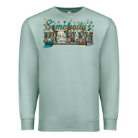 Seafoam somebodys problem Premium Sweatshirt - texasbilliewilder