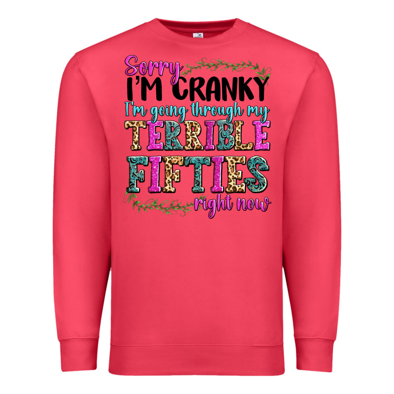 Sorry Im Cranky Im Going Through My Terrible Fifties Right Now Premium Sweatshirt by texasbilliewilder | Teevron