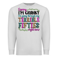 Dove Grey sorry im cranky im going through my terrible fifties right now Premium Sweatshirt - texasbilliewilder