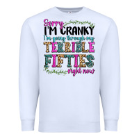 White sorry im cranky im going through my terrible fifties right now Premium Sweatshirt - texasbilliewilder