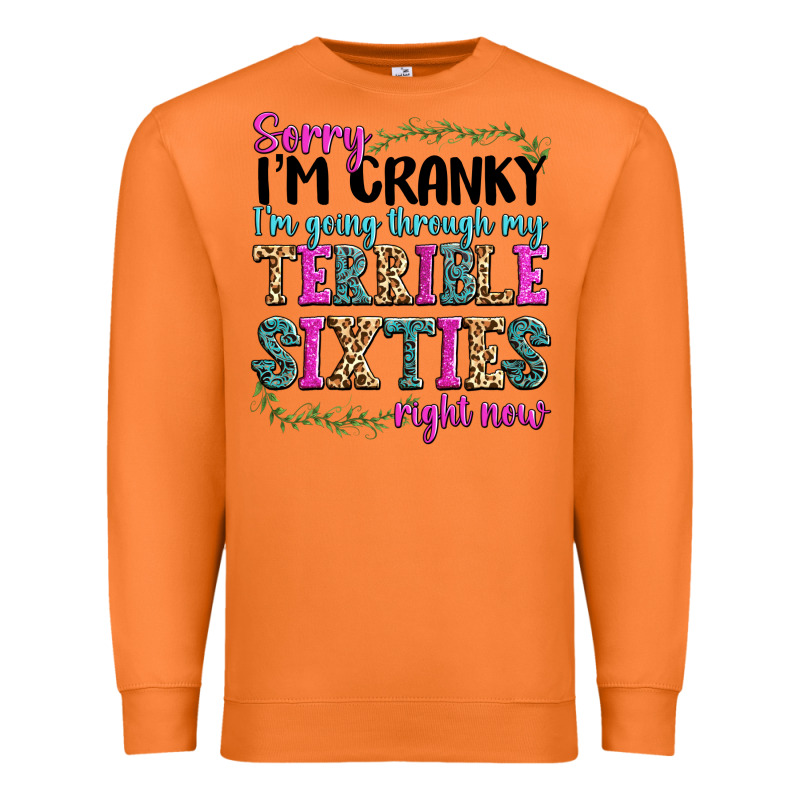 Sorry Im Cranky Im Going Through My Terrible Sixties Right Now Premium Sweatshirt by texasbilliewilder | Teevron