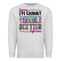 Dove Grey sorry im cranky im going through my terrible sixties right now Premium Sweatshirt - texasbilliewilder