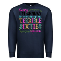 Navy sorry im cranky im going through my terrible sixties right now Premium Sweatshirt - texasbilliewilder