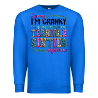True Royal sorry im cranky im going through my terrible sixties right now Premium Sweatshirt - texasbilliewilder