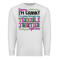 Oatmeal Heather sorry im cranky im going through my terrible thirties right now Premium Sweatshirt - texasbilliewilder