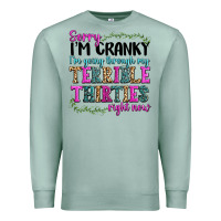 Seafoam sorry im cranky im going through my terrible thirties right now Premium Sweatshirt - texasbilliewilder